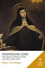 Enkindling Love: The Legacy of Teresa of Avila and John of the Cross