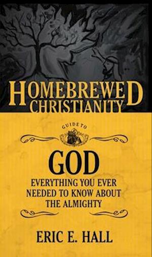 Homebrewed Christianity Guide to God: Everything You Ever Wanted to Know about the Almighty