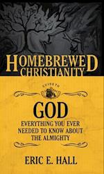 Homebrewed Christianity Guide to God: Everything You Ever Wanted to Know about the Almighty