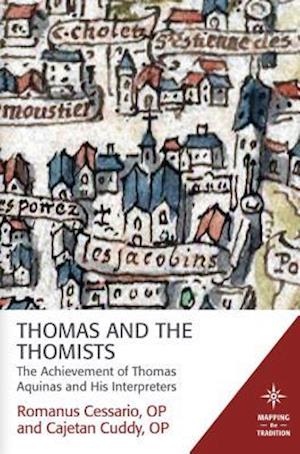 Thomas and the Thomists: The Achievement of Thomas Aquinas and his Interpreters