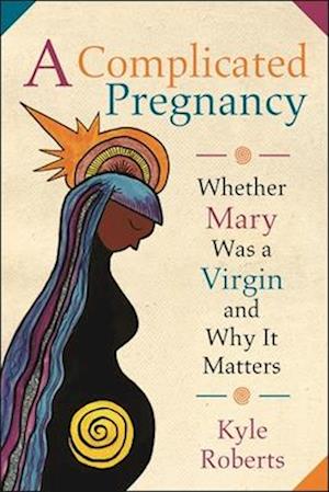 Complicated Pregnancy: Whether Mary was a Virgin and Why It Matters