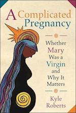 Complicated Pregnancy: Whether Mary was a Virgin and Why It Matters