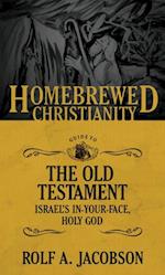 Homebrewed Christianity Guide to the Old Testament: Israel's In-Your-Face, Holy God