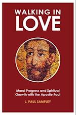 Walking in Love: Moral Progress and Spiritual Growth with the Apostle Paul