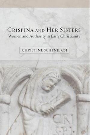 Crispina and Her Sisters: Women and Authority in Early Christianity