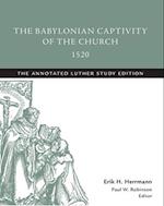 Babylonian Captivity of the Church, 1520: The Annotated Luther