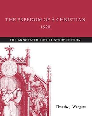 Freedom of a Christian, 1520: The Annotated Luther