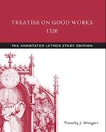 Treatise on Good Works, 1520: The Annotated Luther