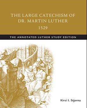 Large Catechism of Dr. Martin Luther, 1529: The Annotated Luther