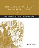 Large Catechism of Dr. Martin Luther, 1529: The Annotated Luther