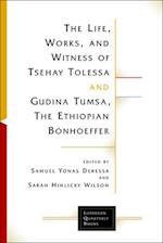 The Life, Works and Witness of Tsehay Tolessa and Gudina Tumsa, the Ethiopian Bonhoeffer