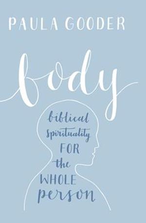 Body: A Biblical Spirituality for the Whole Person