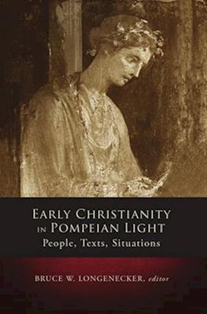 Early Christianity in Pompeian Light: People, Texts, Situations