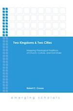 Two Kingdoms & Two Cities: Mapping Theological Traditions of Church, Culture, and Civil Order