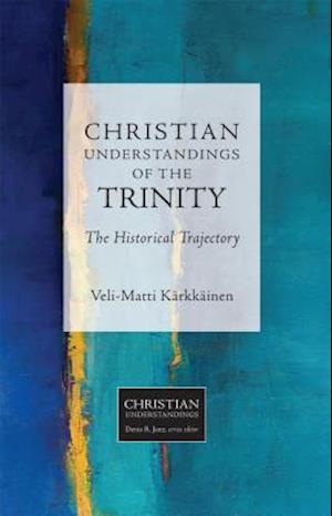 Christian Understandings of the Trinity: The Historical Trajectory