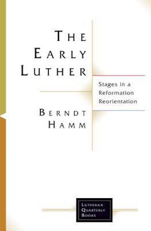 Early Luther: Stages in a Reformation Reorientation