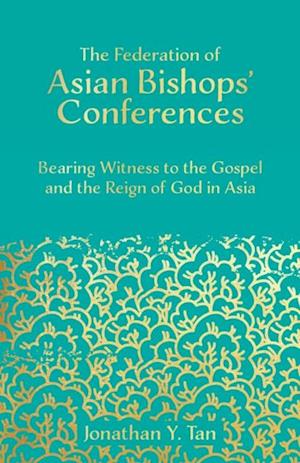 Federation of Asian Bishops' Conferences (FABC): Bearing Witness to the Gospel and the Reign of God in Asia