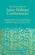 Federation of Asian Bishops' Conferences (FABC): Bearing Witness to the Gospel and the Reign of God in Asia