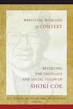 Wrestling with God in Context: Revisiting the Theology and Social Vision of Shoki Coe