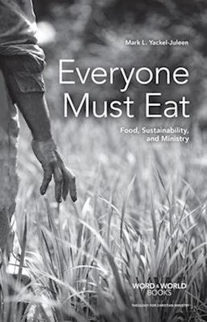 Everyone Must Eat: Food, Sustainability, and Ministry