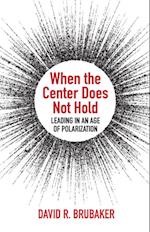 When the Center Does Not Hold: Leading in an Age of Polarization