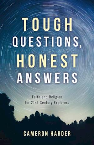 Tough Questions, Honest Answers: Faith and Religion for 21st-Century Explorers