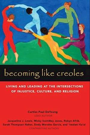 Becoming Like Creoles: Living and Leading at the Intersections of Injustice, Culture, and Religion