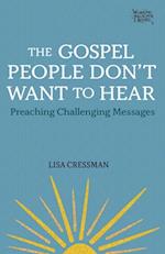 Gospel People Don't Want to Hear: Preaching Challenging Messages