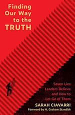 Finding Our Way to the Truth: Seven Lies Leaders Believe and How to Let Go of Them 