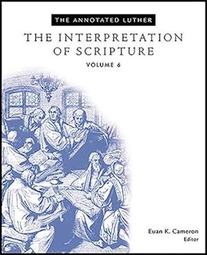 Annotated Luther: The Interpretation of Scripture