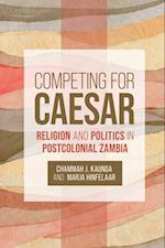 Competing for Caesar: Religion and Politics in Postcolonial Zambia