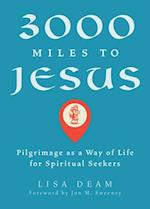 3000 Miles to Jesus: Pilgrimage as a Way of Life for Spiritual Seekers