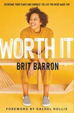 Worth It: Overcome Your Fears and Embrace the Life You Were Made For