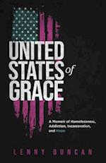 United States of Grace: A Memoir of Homelessness, Addiction, Incarceration, and Hope