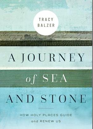 Journey of Sea and Stone: How Holy Places Guide and Renew Us