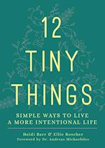 12 Tiny Things: Simple Ways to Live a More Intentional Life