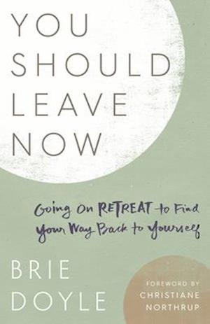 You Should Leave Now: Going on Retreat to Find Your Way Back to Yourself