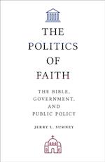 Politics of Faith: The Bible, Government, and Public Policy