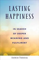 Lasting Happiness: In search of deeper meaning and fulfilment