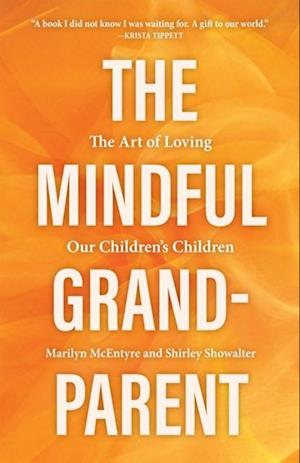 Mindful Grandparent: The Art of Loving Our Children's Children