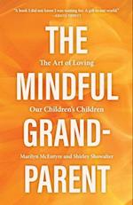 Mindful Grandparent: The Art of Loving Our Children's Children