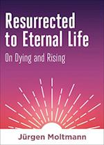 Resurrected to Eternal Life