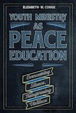 Youth Ministry as Peace Education: Overcoming Silence, Transforming Violence