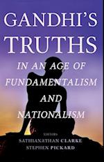 Gandhi's Truths in an Age of Fundamentalism and Nationalism