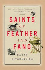 Saints of Feather and Fang: How the Animals We Love and Fear Connect Us to God