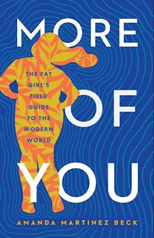 More of You: The Fat Girl's Field Guide to the Modern World