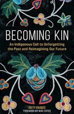 Becoming Kin: An Indigenous Call to Unforgetting the Past and Reimagining Our Future