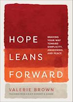 Hope Leans Forward: Braving Your Way toward Simplicity, Awakening, and Peace