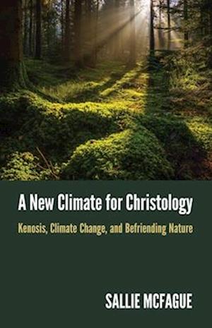 New Climate for Christology: Kenosis, Climate Change, and Befriending Nature