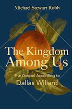 Kingdom Among Us: The Gospel According to Dallas Willard